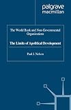 Nelson, Paul J.: The World Bank and Non-Governmental Organizations: The Limits of Apolitical Development