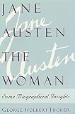 Tucker, George Holbert: Jane Austen the Woman: Some Biographical Insights Tucker, George Holbert: Jane Austen the Woman: Some Biographical Insights