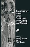 Howarth, Glennys: Contemporary Issues in the Sociology of Death, Dying, and Disposal