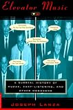 Lanza, Joseph: Elevator Music: A Surreal History of Muzak, Easy-Listening, and Other Moodsong Lanza, Joseph: Elevator Music: A Surreal History of Muzak, Easy-Listening, and Other Moodsong