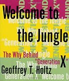 Holtz, Geoffrey T.: Welcome to the Jungle : The Why Behind Ggeneration X
