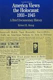 Abzug, Robert H.: America Views the Holocaust, 1933-1945: A Brief Documentary History Abzug, Robert H.: America Views the Holocaust, 1933-1945: A Brief Documentary History