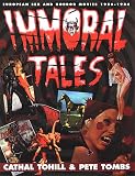Tohill, Cathal: Immoral Tales : European Sex and Horror Movies, 1956-1984 Tohill, Cathal: Immoral Tales : European Sex and Horror Movies, 1956-1984