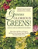 Albi, Johnna: Greens Glorious Greens!: More Than 140 Ways to Prepare All Those Great-Tasting, Super-Healthy, Beautiful Leafy Greens Albi, Johnna: Greens Glorious Greens!: More Than 140 Ways to Prepare All Those Great-Tasting, Super-Healthy, Beautiful Leafy Greens