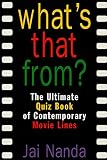 Nanda, Jai: What's That From?: The Ultimate Quiz Book of Contemporary Movie Lines