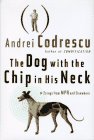 Codrescu, Andrei: The Dog With the Chip in His Neck Codrescu, Andrei: The Dog With the Chip in His Neck