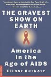 Burkett, Elinor: The Gravest Show on Earth: America in the Age of AIDS