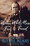 Wolf, Marvin J.: Where White Men Fear to Tread: The Autobiography of Russell Means