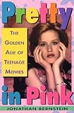Bernstein, Jonathan: Pretty in Pink : The Golden Age of Teenage Movies Bernstein, Jonathan: Pretty in Pink : The Golden Age of Teenage Movies