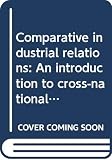 Comparative Industrial Relations: An Introduction to Cross-National Perspectives