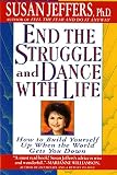 Jeffers, Susan J.: End the Struggle and Dance With Life: How to Build Yourself Up When the World Gets You Down