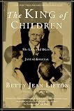 Lifton, Betty J.: The King of Children : The Life and Death of Janusz Korczak