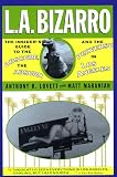 Maranian, Matt: L. A. Bizzaro! : The Insider's Guide to the Obscure, the Absurd and the Perverse in Los Angeles Maranian, Matt: L. A. Bizzaro! : The Insider's Guide to the Obscure, the Absurd and the Perverse in Los Angeles