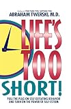 Twerski, Abraham J.: Life's Too Short!: Pull the Plug on Self-Defeating Behavior and Turn on the Power of Self-Esteem