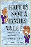Hate Is Not a Family Value: A Quote Book for Liberals in a Right-Wing World (0312156294) by Hornfischer, James D. Hornfischer, James D.: Hate Is Not a Family Value: A Quote Book for Liberals in a Right-Wing World