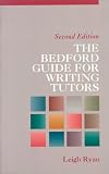 Ryan, Leigh: The Bedford Guide for Writing Tutors Ryan, Leigh: The Bedford Guide for Writing Tutors