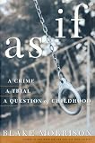 Morrison, Blake: As If : A Crime, a Trial, a Question of Childhood