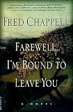 Chappell, Fred: Farewell, I'm Bound to Leave You Chappell, Fred: Farewell, I'm Bound to Leave You