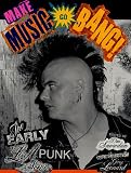 Snowden, Don: Make the Music Go Bang! : The Early L. A. Punk Scene