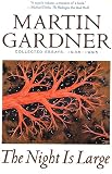Gardner, Martin: The Night Is Large : Collected Essays, 1938-1995 Gardner, Martin: The Night Is Large : Collected Essays, 1938-1995