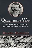 Schultz, Duane: Quantrill's War: The Life and Times of William Clarke Quantrill 1837-1865