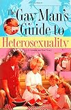 Crimmins, C. E.: The Gay Man's Guide to Heterosexuality Crimmins, C. E.: The Gay Man's Guide to Heterosexuality