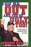 Merrill, Durwood: You're Out and You're Ugly Too: Confessions of an Umpire with an Attitude