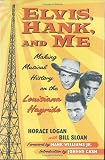 Sloan, Bill: Elvis, Hank, and Me: Making Musical History on the Louisiana Hayride