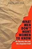 Smith, Mike: What Men Don't Want Women to Know: The Secrets, the Lies, the Unspoken Truth Smith, Mike: What Men Don't Want Women to Know: The Secrets, the Lies, the Unspoken Truth