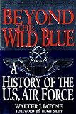 Boyne, Walter J.: Beyond the Wild Blue: A History of the United States Airforce Boyne, Walter J.: Beyond the Wild Blue: A History of the United States Airforce