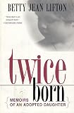 Lifton, Betty Jean: Twice Born: Memoirs of an Adopted Daughter