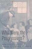 Gilmore, Glenda Elizabeth: Who Were the Progressives?: Readings