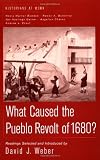Weber, David J.: What Caused the Pueblo Revolt of 1680? Weber, David J.: What Caused the Pueblo Revolt of 1680?