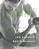 Giswold, Jon: Basic Training: A Fundamental Guide to Fitness for Men Giswold, Jon: Basic Training: A Fundamental Guide to Fitness for Men