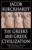 Burckhardt, Jacob: The Greeks and Greek Civilization Burckhardt, Jacob: The Greeks and Greek Civilization
