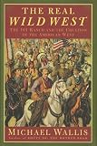 Wallis, Michael: The Real Wild West: The 101 Ranch and the Creation of the American West Wallis, Michael: The Real Wild West: The 101 Ranch and the Creation of the American West