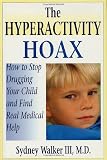Walker, Sydney: The Hyperactivity Hoax: How to Stop Drugging Your Child and Find Real Medical Help Walker, Sydney: The Hyperactivity Hoax: How to Stop Drugging Your Child and Find Real Medical Help