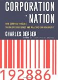 Derber, Charles: Corporation Nation : How Corporations Are Taking over Our Lives and What We Can Do about It Derber, Charles: Corporation Nation : How Corporations Are Taking over Our Lives and What We Can Do about It