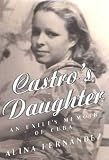 Fernandez Revuelta, Alina: Castro's Daughter: An Exile's Memoir of Cuba