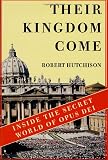 Hutchison, Robert: Their Kingdom Come : Inside the Secret World of Opus Dei Hutchison, Robert: Their Kingdom Come : Inside the Secret World of Opus Dei