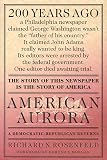 American Aurora : A Democratic-Republican Returns: the Suppressed History of Our Nation's Beginnings and the Heroic Newspaper That Tried to Report It (0312194374) by Rosenfeld, Richard N. Rosenfeld, Richard N.: American Aurora : A Democratic-Republican Returns: the Suppressed History of Our Nation's Beginnings and the Heroic Newspaper That Tried to Report It