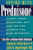 Zukerman, Eugenia: Coping with Prednisone : It May Work Miracles, but How Do You Handle the Side Effects (*and Other Cortisone-Related Medicines) Zukerman, Eugenia: Coping with Prednisone : It May Work Miracles, but How Do You Handle the Side Effects (*and Other Cortisone-Related Medicines)