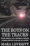 Leveritt, Mara: The Boys on the Tracks : Death, Denial and a Mother's Crusade to Bring Her Son's Killer to Justice Leveritt, Mara: The Boys on the Tracks : Death, Denial and a Mother's Crusade to Bring Her Son's Killer to Justice