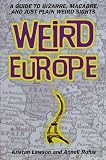 Rufus, Anneli S.: Weird Europe: A Guide to Bizarre, Macabre, and Just Plain Weird Sights Rufus, Anneli S.: Weird Europe: A Guide to Bizarre, Macabre, and Just Plain Weird Sights