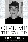 Hadley, Leila: Give Me the World