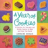 Bodger, Lorraine: A Year of Cookies : 52 Recipes for Everyday and Holiday Cookies to Bake and Enjoy Year-Round Bodger, Lorraine: A Year of Cookies : 52 Recipes for Everyday and Holiday Cookies to Bake and Enjoy Year-Round