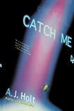 Holt, A. J.: Catch Me