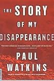 Watkins, Paul: Story of My Disappearance Watkins, Paul: Story of My Disappearance