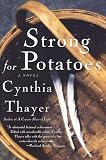Thayer, Cynthia: Strong for Potatoes : A Novel Thayer, Cynthia: Strong for Potatoes : A Novel
