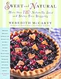 McCarty, Meredith: Sweet and Natural : More Than 120 Naturally Sweet and Dairy-Free Desserts McCarty, Meredith: Sweet and Natural : More Than 120 Naturally Sweet and Dairy-Free Desserts
